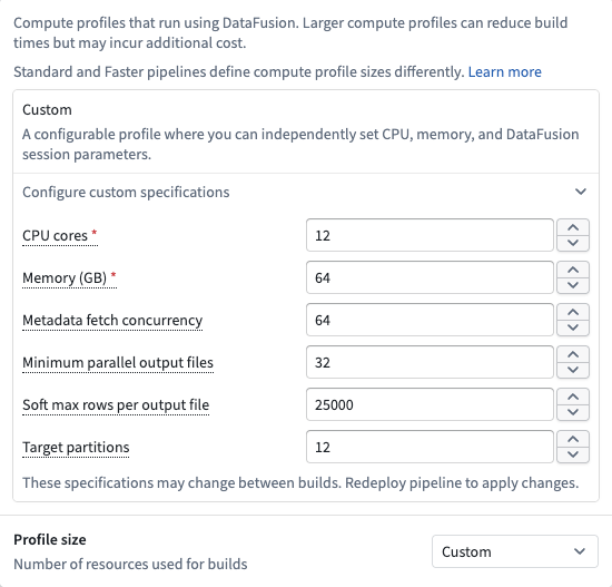 Configure custom specifications for a DataFusion pipeline.To configure a custom profile open Build settings select Custom under Profile size and expand Configure custom specifications.